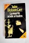 La muerte acude al teatro / John Dickson Carr