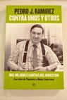 Mis 100 mejores cartas del director tomo 2 Contra unos y otros Los aos de Zapatero y Rajoy 2006 2014 / Pedro J Ramrez