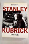 Stanley Kubrick biografa / John Baxter