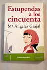 Estupendas a los cincuenta / Grajal María Angeles Calleja González Concepción dir