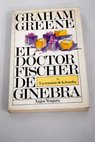 El doctor Fischer de Ginebra o la reunin de la bomba / Graham Greene