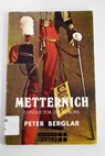 Metternich conductor de Europa / Peter Berglar