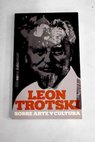 Sobre arte y cultura / Leon Trotsky