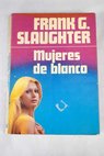 Mujeres de blanco / Frank G Slaughter