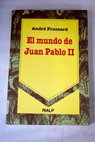 El mundo de Juan Pablo II / Andr Frossard