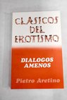 Dialogos amenos / Pietro Aretino