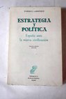 Estrategia y Politica España ante la nueva civilizacion / Enrique Larroque