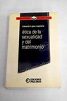 Ética de la sexualidad y del matrimonio / Eduardo López Azpitarte