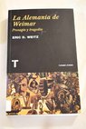 La Alemania de Weimar presagio y tragedia / Eric D Weitz