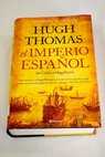 El imperio espaol de Coln a Magallanes / Hugh Thomas