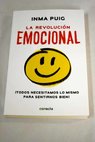 La revolucin emocional Todos necesitamos lo mismo para sentirnos bien / Inma Puig