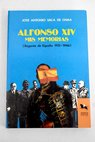 Alfonso XIV mis memorias regente de Espaa 1931 1946 / Jos Antonio Vaca de Osma