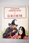 Cuentos inmortales de Grimm / Grimm Jacob Grimm Wilhelm