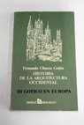 Historia de la arquitectura occidental Tomo III Gtico en Europa / Fernando Chueca Goitia