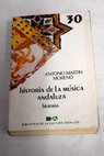 Historia de la msica andaluza / Antonio Martn Moreno