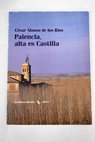 Palencia alta es Castilla / Csar Alonso de los Ros