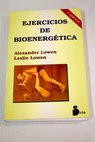 Ejercicios de bioenergética / Alexander Lowen