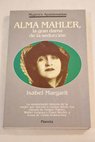 Alma Mahler la gran dama de la seduccin / Isabel Margarit