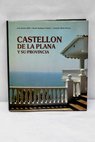 Castellón de la Plana y su provincia / José Sánchez Adell