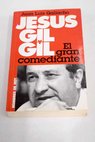 Jess Gil y Gil el gran comediante / Juan Luis Galiacho