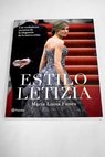 Estilo Letizia los verdaderos secretos de la elegancia de la nueva reina / María Luisa Funes