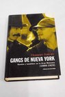 Gangs de Nueva York bandas y bandidos en la Gran Manzana 1800 1925 / Herbert Asbury