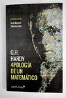 Apología de un matemático / G H Hardy