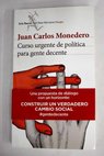 Curso urgente de política para gente decente / Juan Carlos Monedero