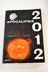 Apocalipsis 2012 una investigacin cientfica del fin de la civilizacin / Lawrence E Joseph