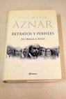 Retratos y perfiles de Fraga a Bush / Jos Mara Aznar
