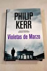 Violetas de marzo / Philip Kerr