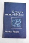 El mar ese mundo fabuloso / Antonio Ribera