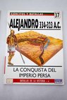 Alejandro 334 323 A C la conquista del Imperio Persa / John Gibson Warry