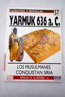 Yarmuk 636 a C los musulmanes conquistan Siria / David Nicolle