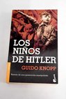 Los nios de Hitler retrato de una generacin manipulada / Guido Knopp