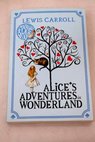 Alice s adventures in Wonderland / Lewis Carroll