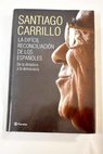 La difcil reconciliacin de los espaoles de la dictadura a la democracia / Santiago Carrillo