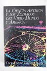 La ciencia antigua y los zodiacos del viejo mundo y América / Dick Edgar Ibarra Grasso