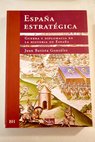 España estratégica guerra y diplomacia en la historia de España / Juan Batista González