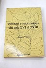 Rebeldes y reformadores del siglo XVI al XVIII / Rosario Villari