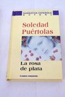 La rosa de plata / Soledad Purtolas
