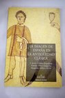 La imagen de España en la antiguedad clásica / F Javier Gómez Espelosín
