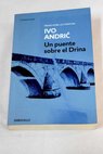 Un puente sobre el Drina / Ivo Andric