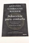Sobrevivir para contarla una mirada personal a la pandemia y al mundo que nos deja / Antonio Garrigues Walker