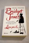Bridget Jones loca por l / Helen Fielding