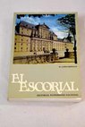 El Escorial el monasterio y las casitas del Prncipe y del Infante / Matilde Lpez Serrano