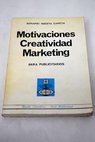 Motivaciones creatividad marketing para publicitarios / Serapio Iniesta Garcia