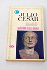 La guerra de las Galias / Cayo Julio César