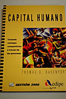 Capital humano creando ventajas competitivas a travs de las personas / Thomas O Davenport