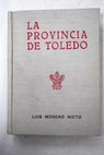 La provincia de Toledo Historia monumentos obras de arte / Luis Moreno Nieto
